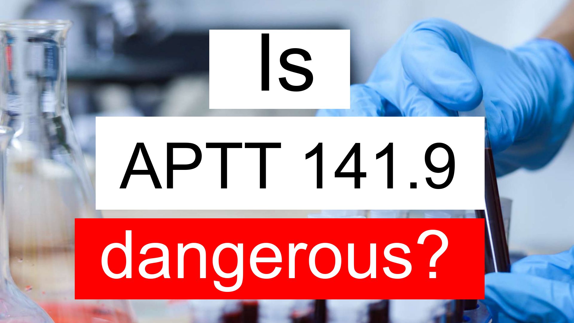 Is APTT 141.9 high, normal or dangerous? What does APTT level 141.9 mean?