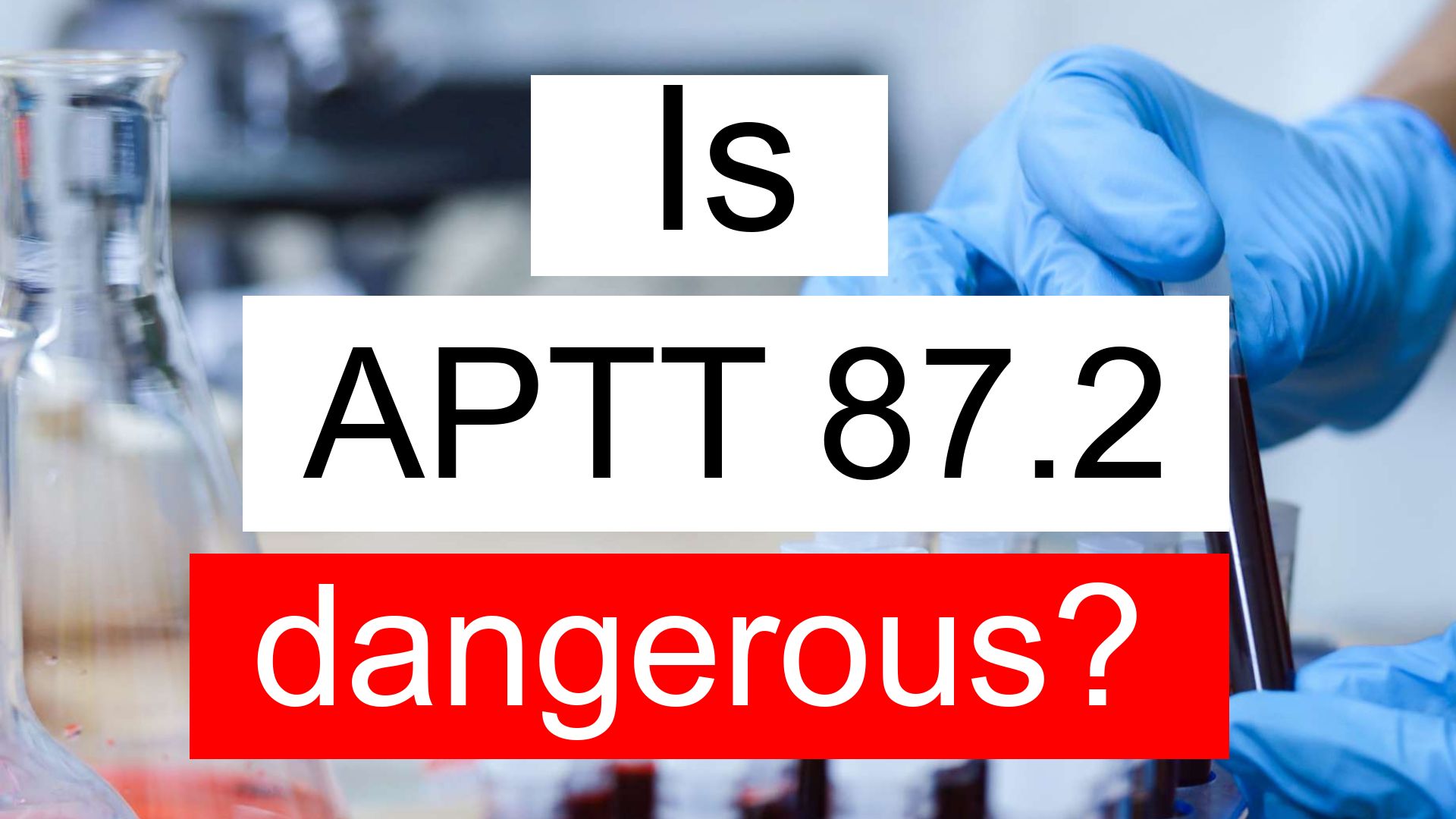 Is APTT 87.2 high, normal or dangerous? What does APTT level 87.2 mean?