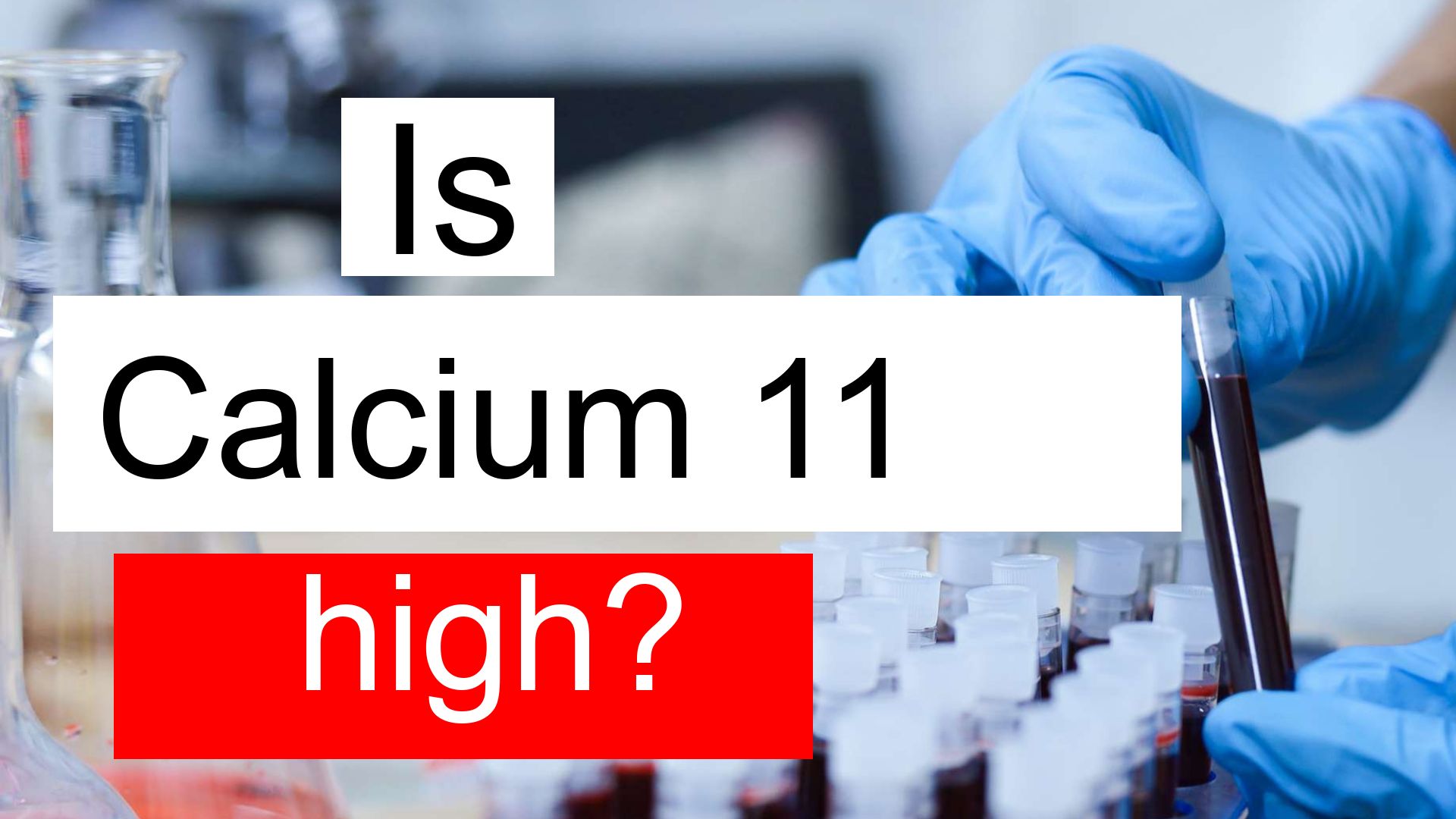 Is Calcium 11 high, normal or dangerous? What does Calcium level 11 mean?
