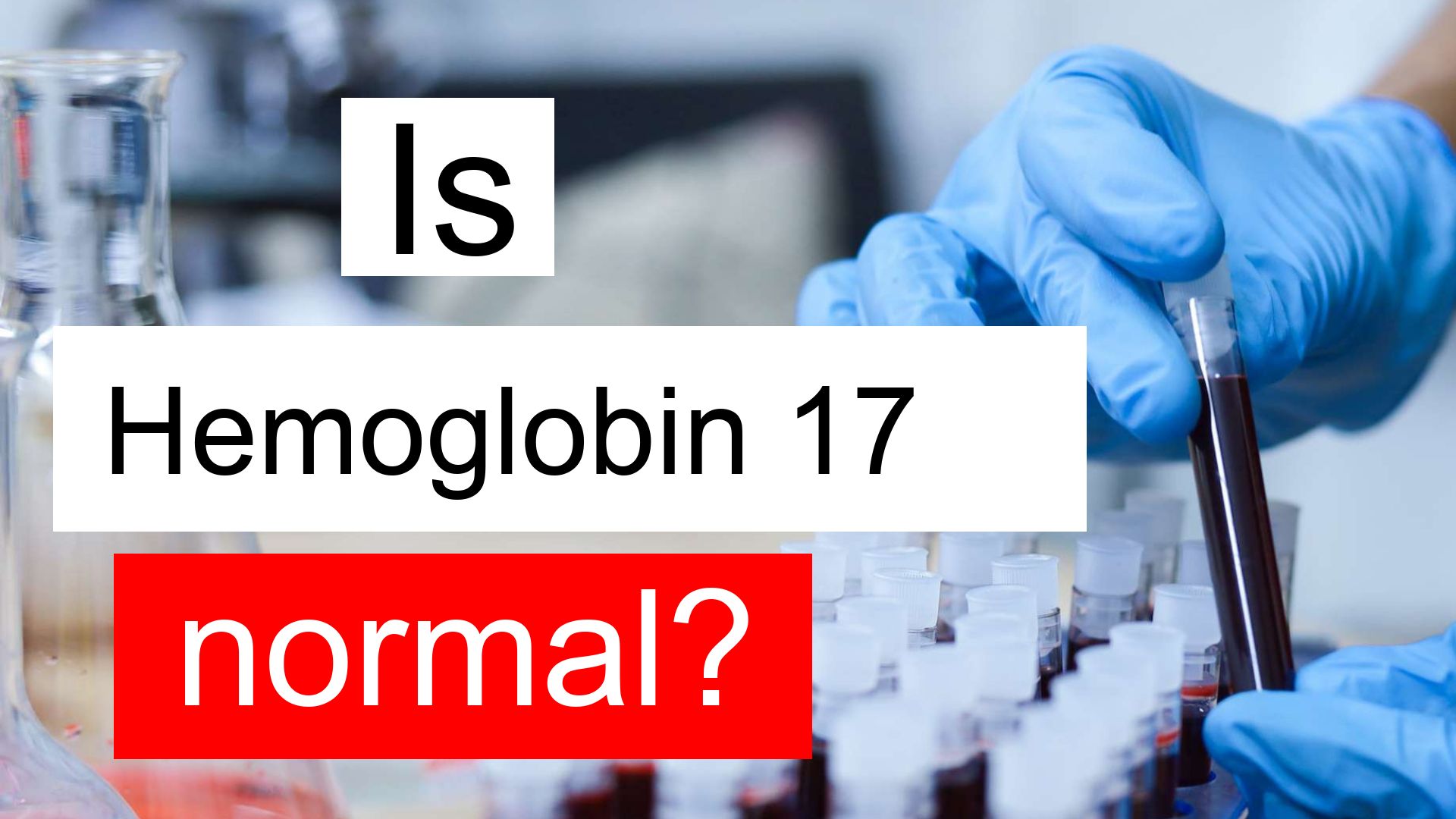 Is Hemoglobin 17 normal, high or low? What does Hemoglobin level 17 mean?