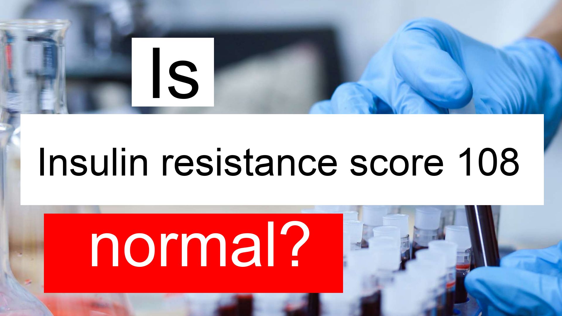 Is Insulin resistance score 108 high, normal or dangerous? What does