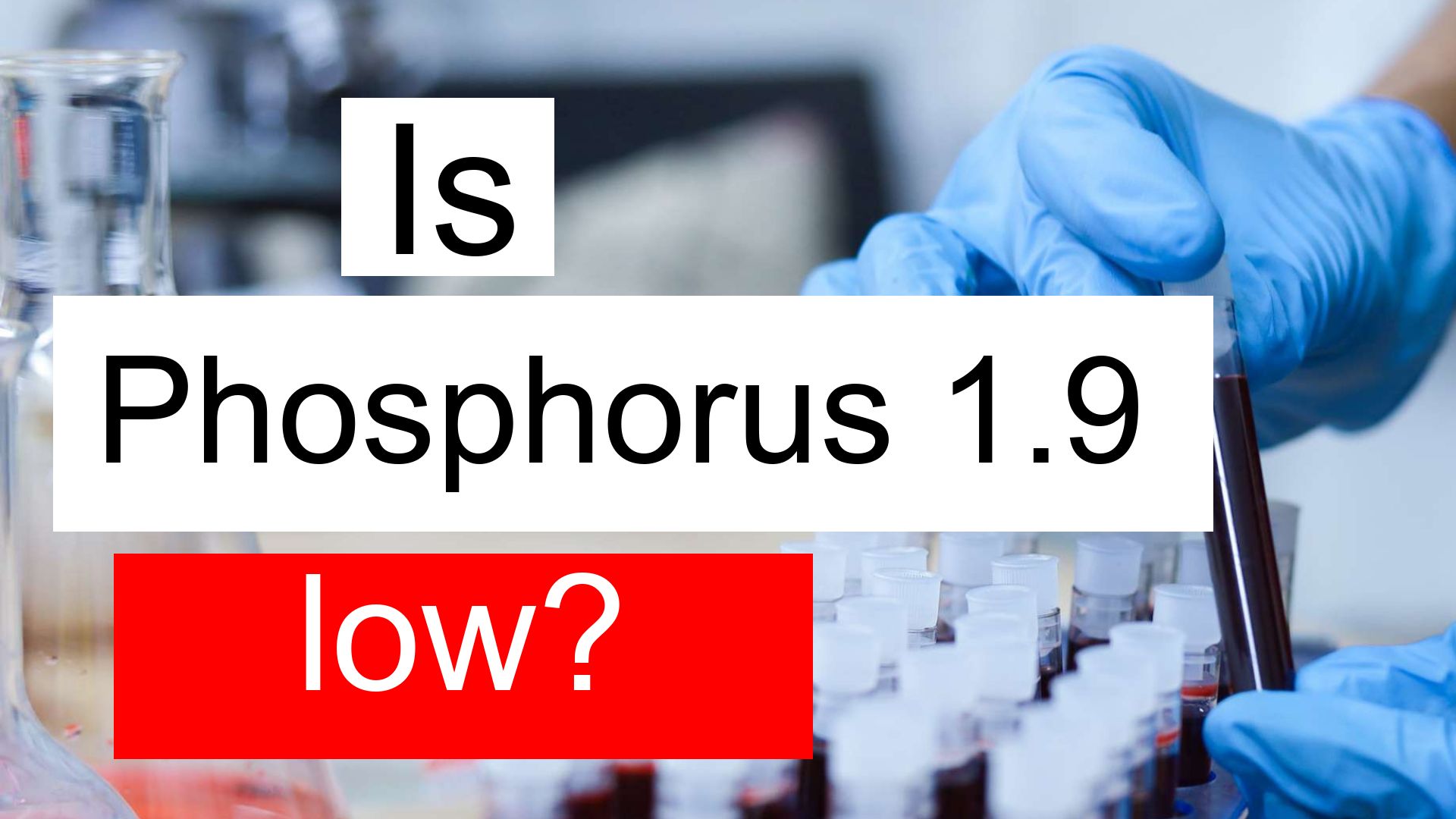 Is Phosphorus 1.9 low, normal or dangerous? What does Phosphorus level
