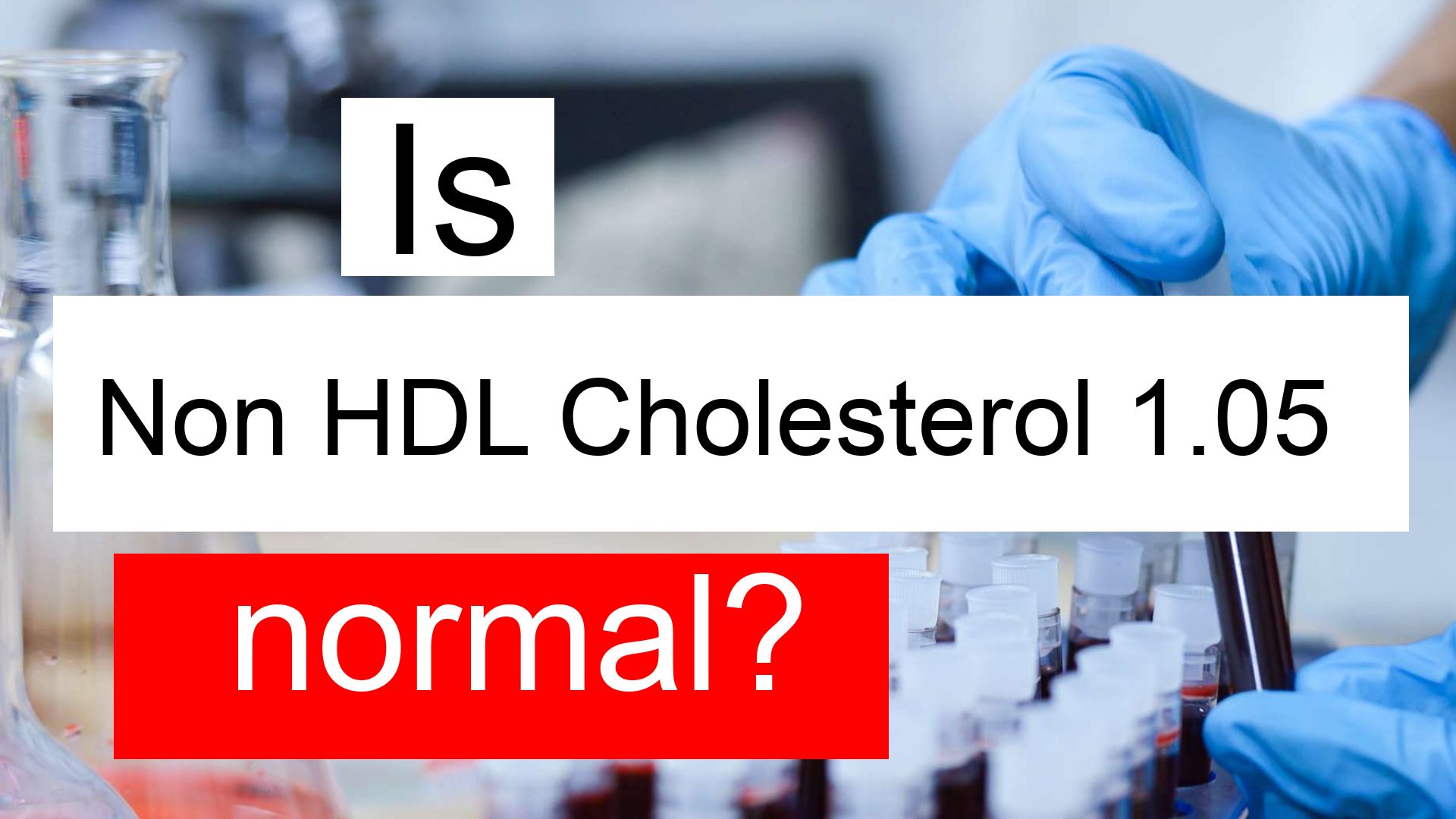 Is Serum Non HDL cholesterol 1.05