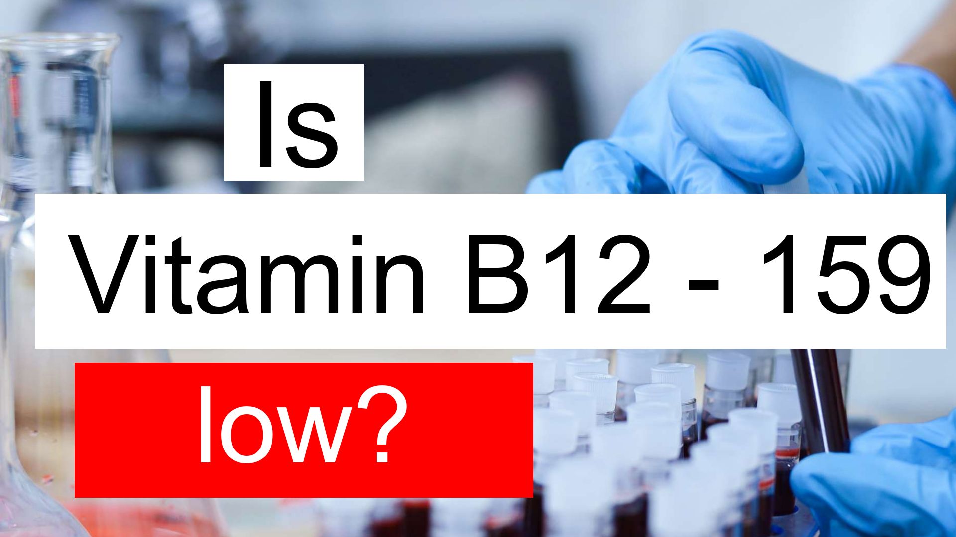 Is Vitamin B12 159 low, normal or dangerous? What does Vitamin B12
